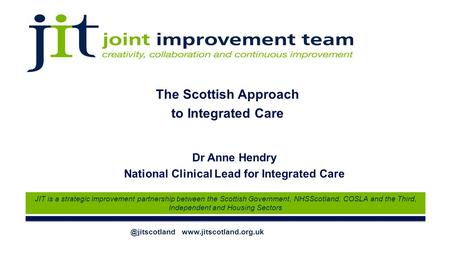 @jitscotland  JIT is a strategic improvement partnership between the Scottish Government, NHSScotland, COSLA and the Third, Independent.