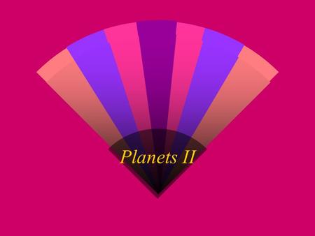 Planets II Temperature  Radio Observations  Measure intrinsic radiation of planet in far infrared Planetary Observations.