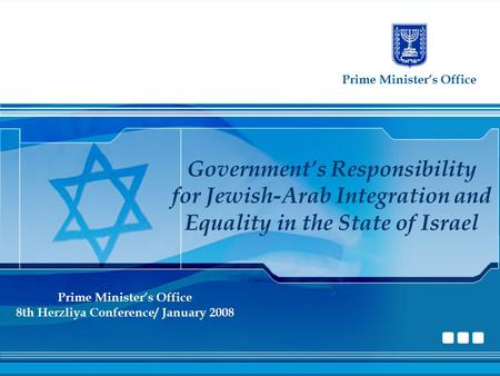 Prime Minister’s Office Government’s Responsibility for Jewish-Arab Integration and Equality in the State of Israel Prime Minister’s Office 8th Herzliya.