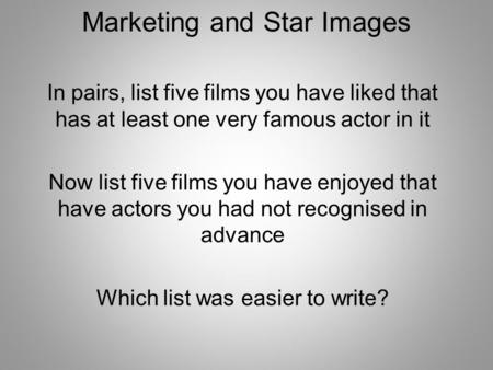 In pairs, list five films you have liked that has at least one very famous actor in it Now list five films you have enjoyed that have actors you had not.