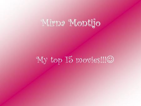 Mirna Montijo My top 15 movies!!!. The Little Rascals My favorite movie in the world!! The most adorable movie ever!