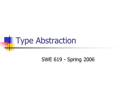 Type Abstraction SWE 619 - Spring 2006. October 05Kaushik, Ammann 20052 Substitution Principle “In any client code, if supertype object is substituted.