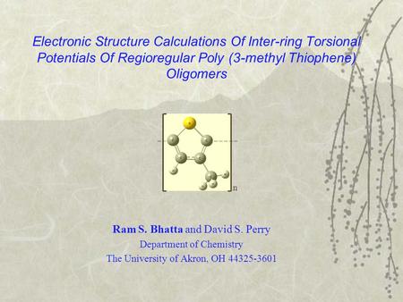 Electronic Structure Calculations Of Inter-ring Torsional Potentials Of Regioregular Poly (3-methyl Thiophene) Oligomers n Ram S. Bhatta and David S. Perry.