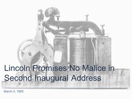 March 4, 1865 Lincoln Promises No Malice in Second Inaugural Address.