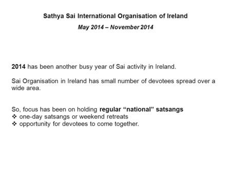 Sathya Sai International Organisation of Ireland May 2014 – November 2014 2014 has been another busy year of Sai activity in Ireland. Sai Organisation.