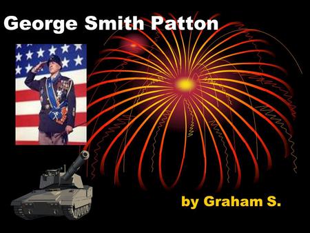 George Smith Patton by Graham S.. Birth George Smith Patton was born on November 11, 1885 in San Gabriel, California.