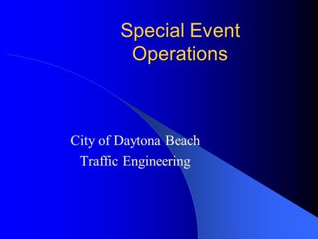 Special Event Operations City of Daytona Beach Traffic Engineering.