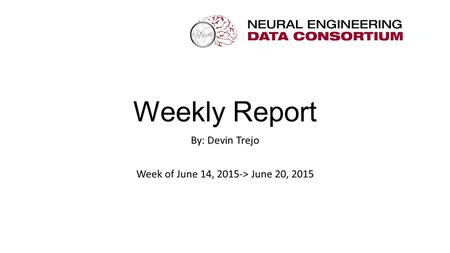 Weekly Report By: Devin Trejo Week of June 14, 2015-> June 20, 2015.