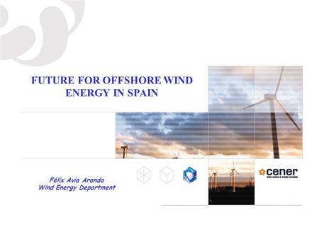 FUTURE FOR OFFSHORE WIND ENERGY IN SPAIN Wind Energy Department