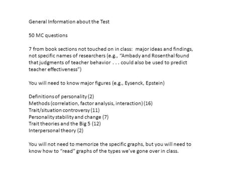 General Information about the Test 50 MC questions 7 from book sections not touched on in class: major ideas and findings, not specific names of researchers.