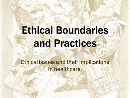 Ethical Boundaries and Practices