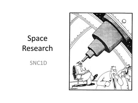 Space Research SNC1D. Telescopes Astronomers find out about celestial objects by observing the light coming from them. Instruments used to collect and.