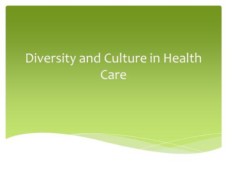 Diversity and Culture in Health Care. What is diversity?