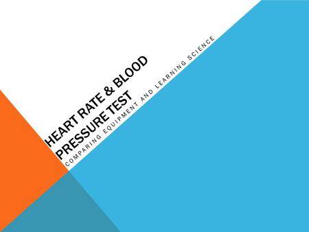 HEART RATE & BLOOD PRESSURE TEST COMPARING EQUIPMENT AND LEARNING SCIENCE.