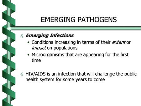 EMERGING PATHOGENS b Emerging Infections Conditions increasing in terms of their extent or impact on populationsConditions increasing in terms of their.