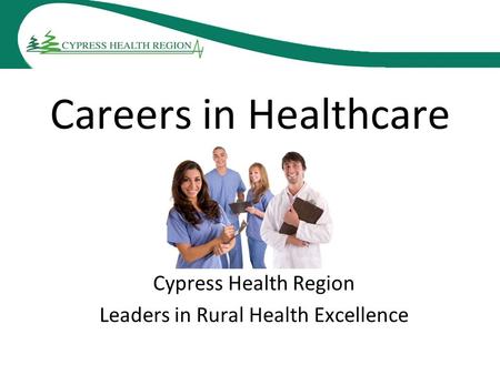 Careers in Healthcare Cypress Health Region Leaders in Rural Health Excellence.