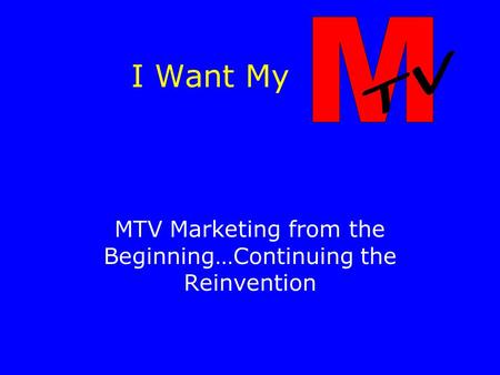 I Want My MTV Marketing from the Beginning…Continuing the Reinvention.