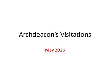 Archdeacon’s Visitations May 2016. It is a legal requirement for a Churchwarden to be sworn into their post.