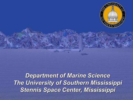 Department of Marine Science The University of Southern Mississippi Stennis Space Center, Mississippi.