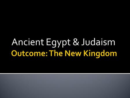 Ancient Egypt & Judaism. 1. Setting the Stage: The Middle Kingdom a. The Old Kingdom fell apart due to weak leadership b. The Middle Kingdom would not.