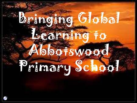 Bringing Global Learning to Abbotswood Primary School.