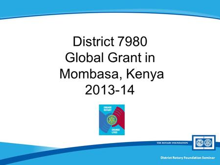 District Rotary Foundation Seminar District 7980 Global Grant in Mombasa, Kenya 2013-14.