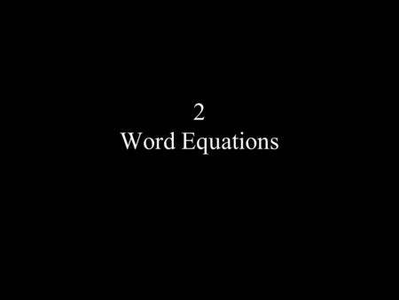 2 Word Equations. Phase Symbols Are subscripts that indicate the phase of the chemical.