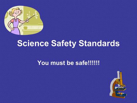 Science Safety Standards You must be safe!!!!!!. How can we ensure safety? 1. Read and study the science activity or lab investigation before starting.