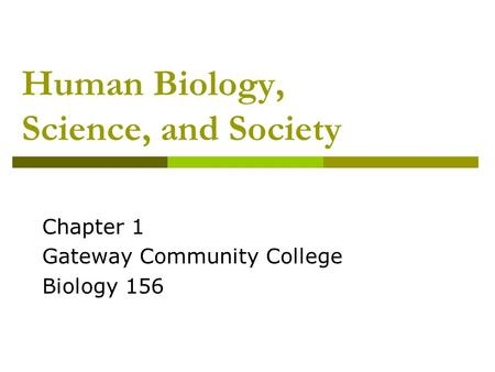 Human Biology, Science, and Society Chapter 1 Gateway Community College Biology 156.