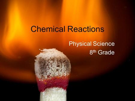 Chemical Reactions Physical Science 8 th Grade. 1. What is a chemical change? a change in matter that produces one or more NEW SUBSTANCES with different.