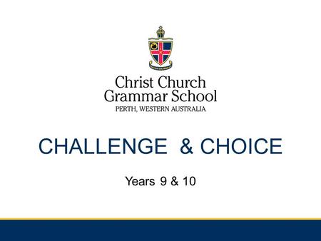 CHALLENGE & CHOICE Years 9 & 10. CHOOSING HIS PATH IN LIFE Greater choice in academic subjects Greater choice in co-curricular Opportunity to explore.