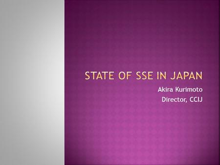 Akira Kurimoto Director, CCIJ.  Nonprofit organizations accounts for approx. 4.2% of the Japanese GDP in the Satellite Account of Non-Profit Institutions.