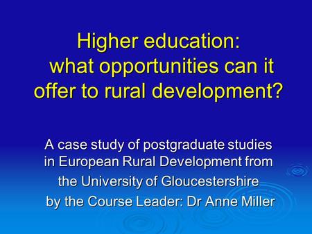 Higher education: what opportunities can it offer to rural development? A case study of postgraduate studies in European Rural Development from the University.