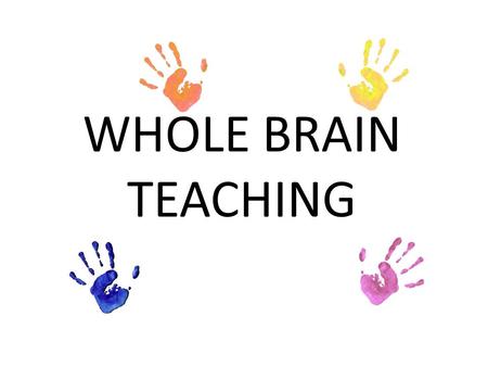 WHOLE BRAIN TEACHING. On a paper write down 2 things that you wish to get out of this session. (3 minutes) In groups of four compile a common list.(5.