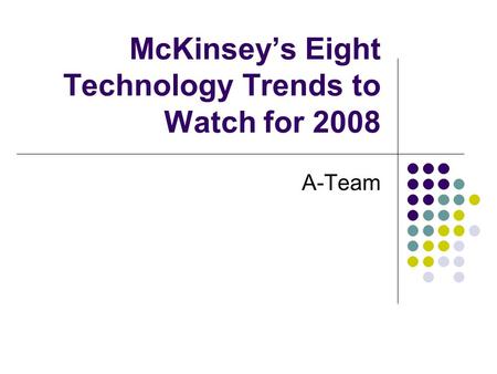 McKinsey’s Eight Technology Trends to Watch for 2008 A-Team.