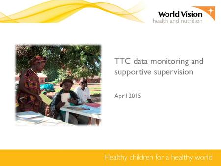 TTC data monitoring and supportive supervision April 2015.