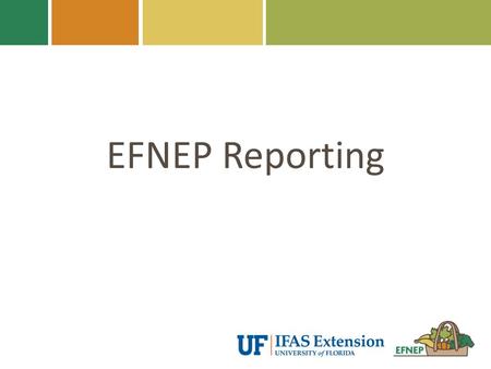 EFNEP Reporting [Note: Please have all entry/exit forms available prior to beginning this presentation]