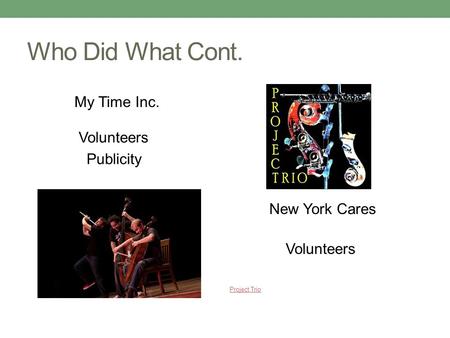 Who Did What Cont. Volunteers Publicity Project Trio My Time Inc. New York Cares Volunteers.