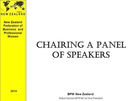 New Zealand Federation of Business and Professional Women BPW New Zealand Robyn Davison BPW NZ 1st Vice President 2014 Chairing a Panel of Speakers.