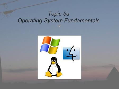 Topic 5a Operating System Fundamentals. What is an operating system? a computer is comprised of various types of software device drivers (storage, I/O,