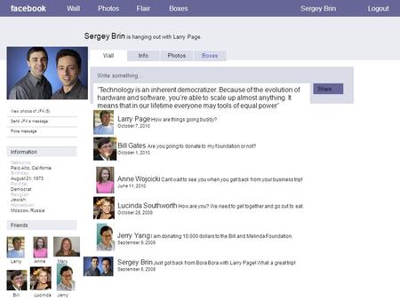 Facebook Sergey Brin is hanging out with Larry Page. WallPhotosFlairBoxesSergey BrinLogout View photos of JFK (5) Send JFK a message Poke message Wall.