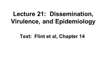 Lecture 21: Dissemination, Virulence, and Epidemiology