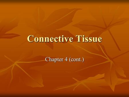 Connective Tissue Chapter 4 (cont.). I. General Characteristics A. Three components: 1. Specialized cells 2. Extracellular protein fibers 3. Ground substance.