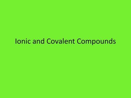 Ionic and Covalent Compounds. 1)What is the chemical formula? 2)How many valence electrons are being shared total? 3)How many valence electrons are NOT.