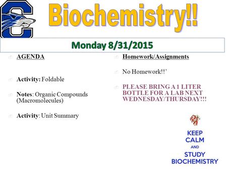  Homework/Assignments  No Homework!!’  PLEASE BRING A 1 LITER BOTTLE FOR A LAB NEXT WEDNESDAY/THURSDAY!!!  AGENDA  Activity: Foldable  Notes: Organic.