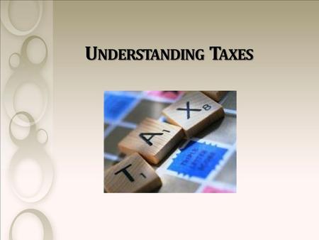 U NDERSTANDING T AXES. W HAT IS A T AX ? Tax is a financial charge on a taxpayer by the federal and state governments.