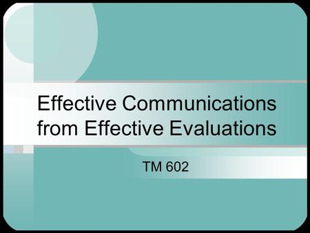 Effective Communications from Effective Evaluations TM 602.