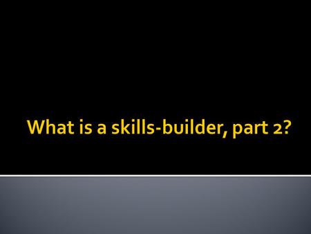  Purpose:  Identify skills builder students & determine their course taking patterns  Background:  Student course taking patterns is current method.