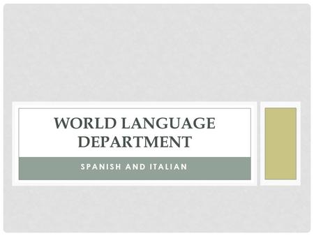 SPANISH AND ITALIAN WORLD LANGUAGE DEPARTMENT. COURSES Spanish and Italian Levels 1-5. Level 1- Beginner Level 2R/H – Intermediate Level 3R/H – Advanced.