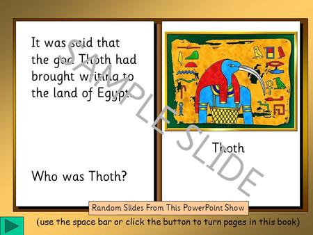 It was said that the god Thoth had brought writing to the land of Egypt. Who was Thoth? Thoth SAMPLE SLIDE Random Slides From This PowerPoint Show ( use.